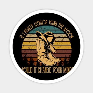 If I Really Coulda Hung The Moon Would It Change Your Mind Boot Western Magnet